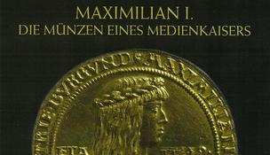 Maximilian I - Die Münzen eines Medienkaisers Maximilian I - Die Münzen eines Medienkaisers